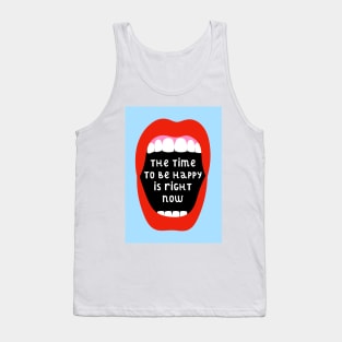 The Time To Be Happy Is Right Now Tank Top